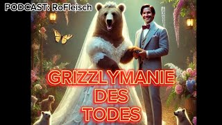 RoFleisch Podcast  GRIZZLYMANIE DES TODES [upl. by Niehaus]