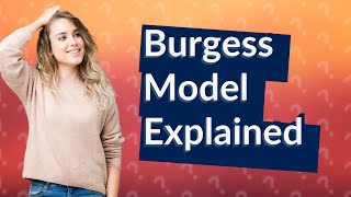 What does the Burgess model tell us [upl. by Okubo703]