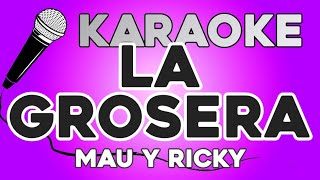 KARAOKE La Grosera  Mau y Ricky [upl. by Nylakcaj]