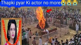 Thapki Piyar Ki  Thapki Passed Away  Thapki Last funeral video  Thapki Piyar Ki [upl. by Angel]