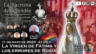 La Virgen de Fátima y los errores de Rusia  La Sacristía de La Vendée 11052023 [upl. by Ainoek]