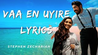 Vaa En Uyire  Lyrics  Stephen Zechariah ft Srinisha Jayaseelan l Vaan Varu Vaan [upl. by Gusty]