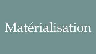 How to Pronounce Matérialisation Materialization Correctly in French [upl. by Annala]