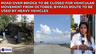 ROAD OVER BRIDGE TO BE CLOSED FOR VEHICULAR MOVEMENT FROM OCTOBER BYPASS ROUTE TO BE USED BY HMVS [upl. by Aram]