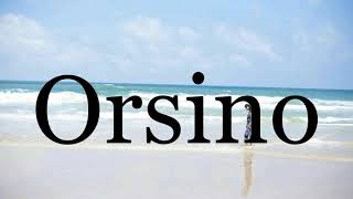 How To Pronounce Orsino🌈🌈🌈🌈🌈🌈Pronunciation Of Orsino [upl. by Ximena]