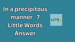 In a precipitous manner 7 Little Words Answer [upl. by Enajiram]