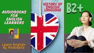 History of English Language  Audiobook for English Learners B2 Upper Intermediate Level [upl. by Hardin114]