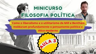 Minicurso de Filosofia Política O liberalismo de Mill e o utilitarismo de Bentham [upl. by Ecertal]