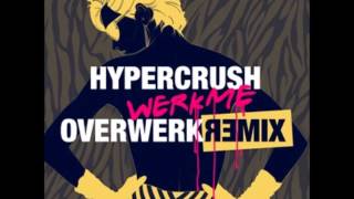 Hyper Crush  Werk Me OVERWERK Remix [upl. by Holmes]