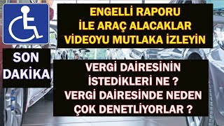 ENGELLİ RAPORU İLE ARAÇ ALACAKLAR VERGİ DAİRESİNİN İSTEDİĞİ NE [upl. by Maillij]