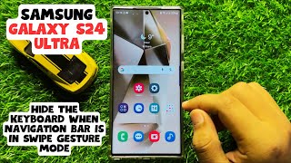 How to Hide The Keyboard When Navigation Bar Is In Swipe Gesture Mode Samsung Galaxy S24 Ultra [upl. by Ybsorc]