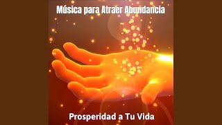 Música para Atraer Abundancia y Prosperidad a Tu Vida [upl. by Kepner]