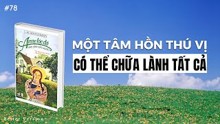 Một tâm hồn thú vị có thể chữa lành tất cả  Sách Anne Tóc Đỏ Dưới Chái Nhà Xanh [upl. by Colman]