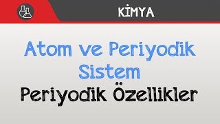 Atom ve Periyodik Sistem  Periyodik Özellikler [upl. by Esille]