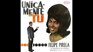 FELIPE PIRELA Unicamente Tù 1964 Album Completo Orquesta Porfi Jimenez [upl. by Francyne]