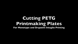 Monotype Printmaking Cutting PETG Printmaking Plates [upl. by Kannry]