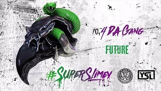 Future  4 Da Gang Super Slimey [upl. by Sergeant]