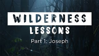 Wilderness Lessons  Part 1 Joseph [upl. by Elidad]