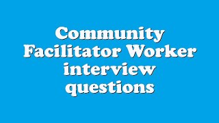 Community Facilitator Worker interview questions [upl. by Irrep]