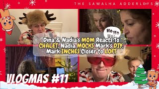 VLOGMAS 11 Dina amp Nadias MOM Reacts To CHALET Nadia MOCKS Marks DIY Mark INCHES Closer to LOFT [upl. by Hamian777]