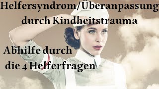 HelfersyndromÜberanpassung durch Trauma  Abhilfe durch die 4 Helferfragen [upl. by Oirasan]