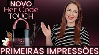 HER CODE TOUCH LANÇAMENTO O BOTICÁRIO  NOVO PERFUME HER CODE  PRIMEIRAS IMPRESSÕES HER CODE TOUCH [upl. by Ajan]