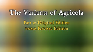 The Variants of Agricola Part 2 Original Edition versus Revised Edition [upl. by Myrtle]