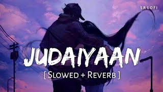 Judaiyaan Slowed  Reverb  Tanveer Evan  Abhishek Malhan Jiya Shankar  SR Lofi [upl. by Tilden428]