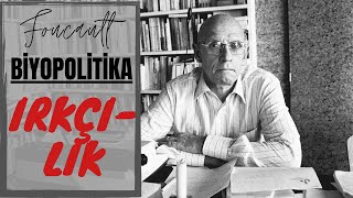 FOUCAULT BİYOPOLİTİKA VE IRKÇILIK [upl. by Anyah]