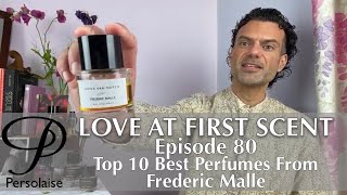 Top 10 Best Frederic Malle Perfumes on Persolaise Love At First Scent episode 80 [upl. by Halas]