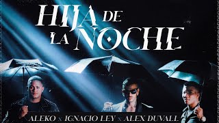 Aleko amp Ignacio Ley Ft Alex Duvall  Hija De La Noche Video Oficial [upl. by Ecnar875]