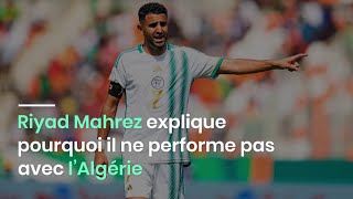 Riyad Mahrez explique pourquoi il ne performe pas avec l’Algérie [upl. by Igal]