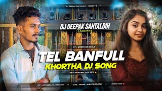 Tel Banfull  FtRobin amp Savitri  New Khortha Song  Desi EDM Melody Mix  DJ Deepak Santaldih [upl. by Essam]