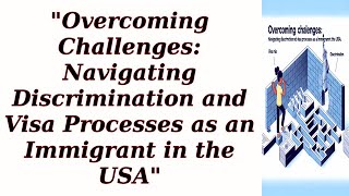 quotOvercoming Challenges Navigating Discrimination and Visa Processes as an Immigrant in the USAquot [upl. by Zumwalt]