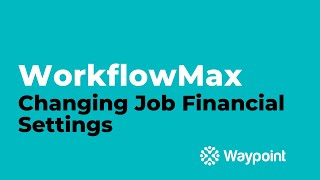 WorkflowMax  Changing Job Financial Settings  Waypoint [upl. by Fishbein25]