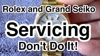 Rolex and Grand Seiko Servicing DONT DO IT [upl. by Blanch]