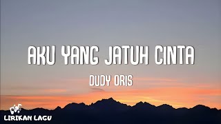 Dudy Oris  Aku Yang Jatuh Cinta Video Lirik [upl. by Nalrah893]