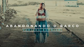 Vanilda Bordieri  Abandonando o Barco Clipe Oficial [upl. by Eladnek]