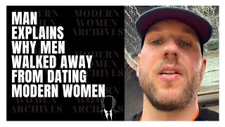 Man Explains Why Men Stopped Dating Men Are Walking Away From Dating Modern Women [upl. by Iek]