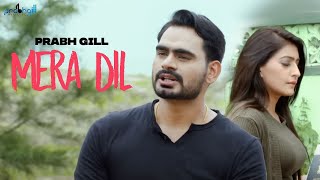 Mera Dil  Prabh Gill  New Punjabi Songs [upl. by Proud]