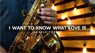 I WANT TO KNOW WHAT LOVE IS  Foreigner  Angelo Torres Saxophone Cover  AT Romantic CLASS [upl. by Tarttan326]