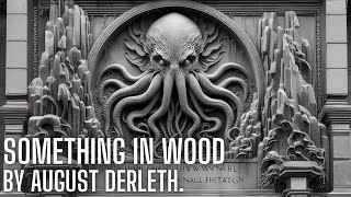 Something in Wood by August Derleth  H P Lovecraft  Cthulhu mythos  ASMR [upl. by Cheria783]