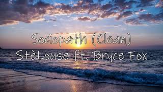 Sociopath Clean  StèLouse feat Bryce Fox [upl. by Rexanna384]