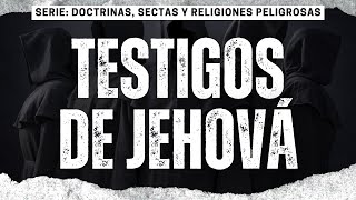 Los testigos de Jehová  Serie Doctrinas sectas y religiones peligrosas [upl. by Adolph676]