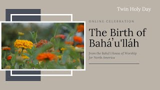 The Birth of Baháulláh  Online Celebration from the Bahá’í House of Worship for N America 2020 [upl. by Reggy]