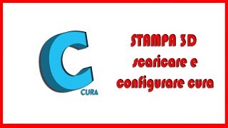 STAMPA 3D tutorial Cura 1 [upl. by Tor999]