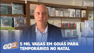 TRABALHO NO NATAL 5 MIL VAGAS EM GOIÁS PARA TEMPORÁRIOS NO NATAL [upl. by Anikat]