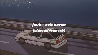 jauh  aziz harun slowed  reverb [upl. by Lavud]