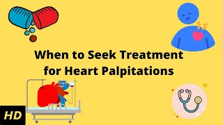 When To Seek Treatment for Heart Palpitations [upl. by Weinert]