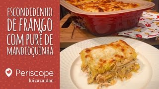 ESCONDIDINHO DE FRANGO COM MANDIOQUINHA  Periscope  luizazaidan  LUIZA ZAIDAN [upl. by Iona]